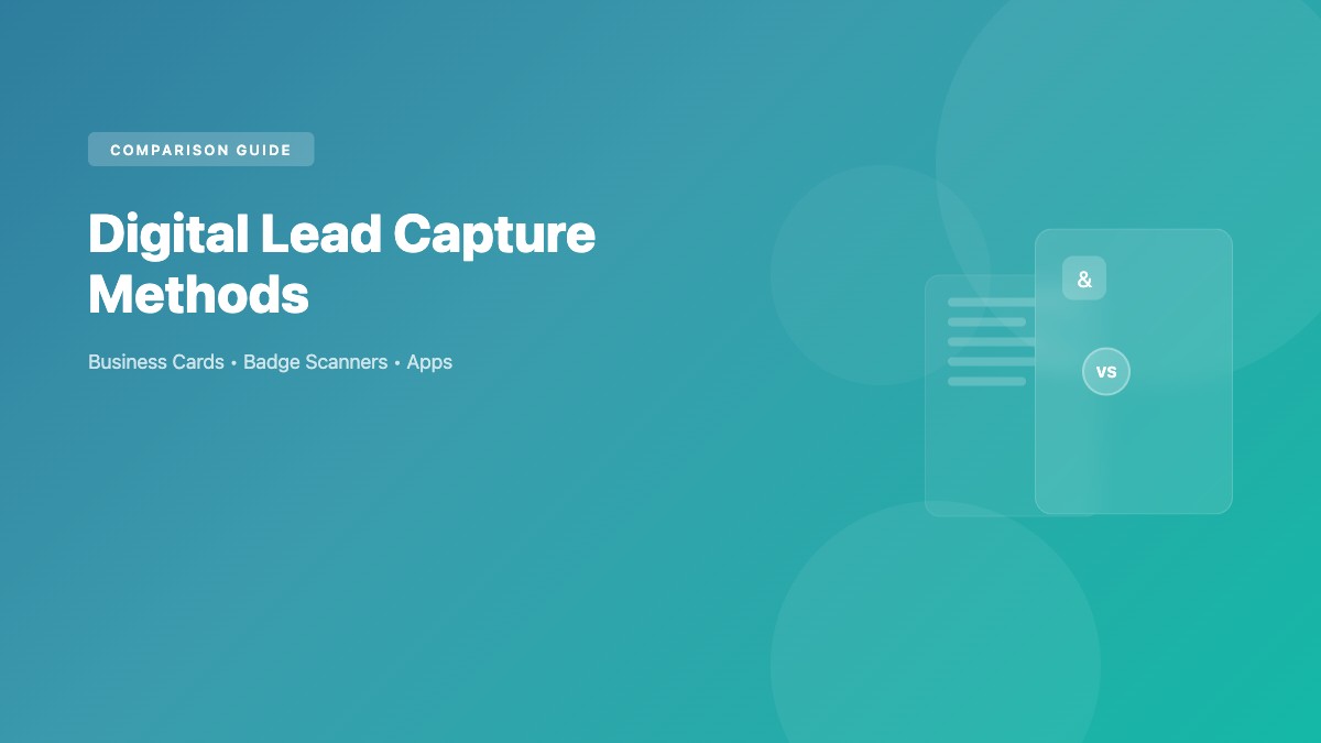 Digital Lead Capture at Trade Shows: Business Cards vs. Badge Scanners vs. Apps