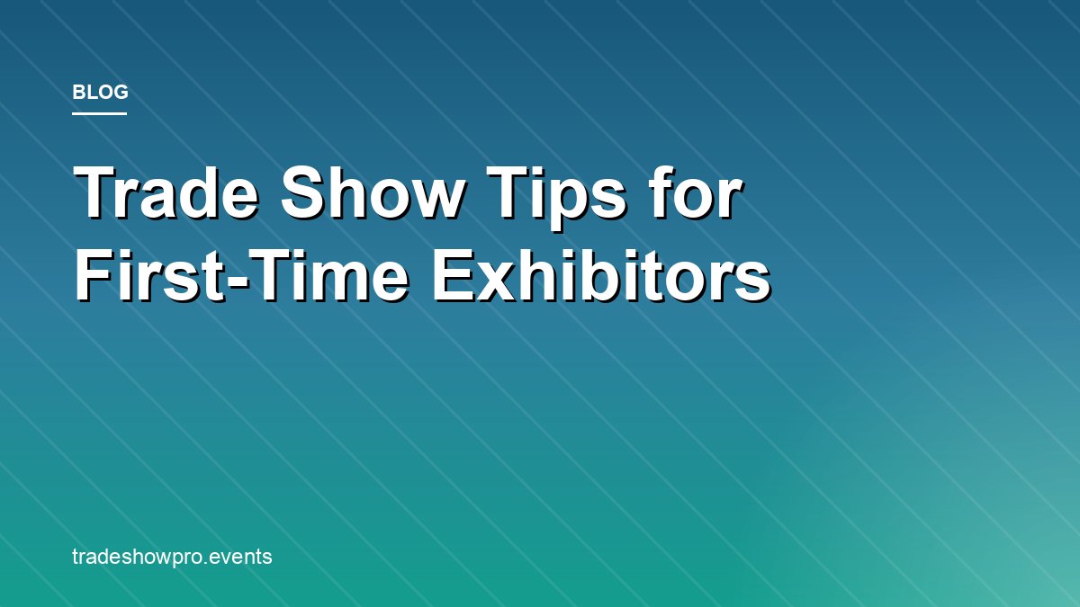 Trade Show Tips for First-Time Exhibitors: The Complete Playbook